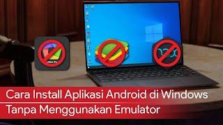 Cara Menjalankan Aplikasi Android di Windows Tanpa Menggunakan Emulator