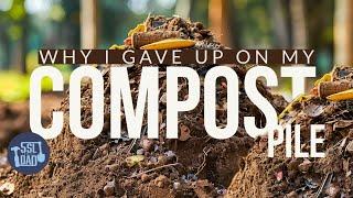 Why I Am Done With My Compost Pile