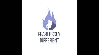 Be Fearlessly Different: Introducing the Fearlessly Different Podcast