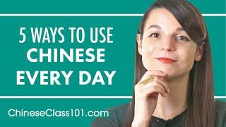 5 Practical Ways You Can Use Chinese Every Day [Fixed]