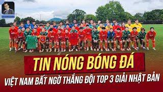 Tin nóng 12/6: Việt Nam bất ngờ thắng đội TOP 3 giải Nhật Bản;HLV Kim nói 1 lời lý giải hết thất bại