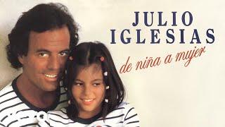 Julio Iglesias - De Niña a Mujer