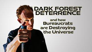 Dark Forest Deterrence : Bureaucrats are Destroying the Universe