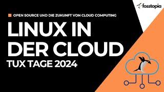 Linux in der Cloud: Open-Source und die Zukunft von Cloud Computing #TuxTage2024