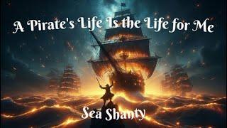 A Pirate's Life Is the Life for Me: Sea Shanty (Music Video & Lyrics)