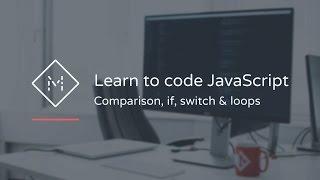 Learn to code JavaScript: Comparison, if, switch & loops