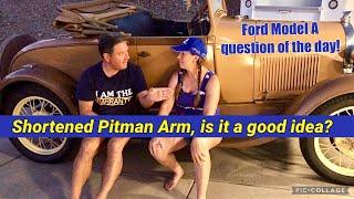 Shortened Pitman Arm, is it a good idea for your Ford Model A? ​@ModelA answers!