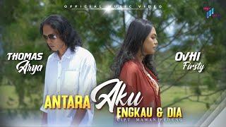 Thomas Arya feat Ovhi Firsty  - ANTARA AKU ENGKAU DAN DIA (Official Music Video)