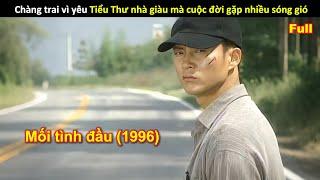 [Review Phim] Chàng trai vì yêu Tiểu Thư nhà giàu mà cuộc đời gặp nhiều sóng gió