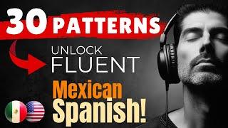 Master Mexican Spanish with 30 Patterns – Learn Even While You Sleep!