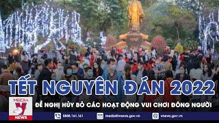 Tết Nguyên Đán 2022: Hàng Loạt Hoạt Động Vui Chơi Có Nguy Cơ Bị Hủy Bỏ - VNEWS