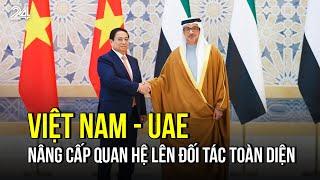 Việt Nam - UAE nâng cấp quan hệ lên Đối tác Toàn diện | VTV24