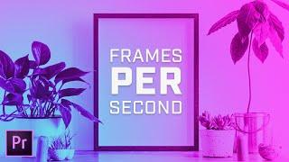What Is Frame Rate, Fps & Frames Per Second in Premiere Pro?