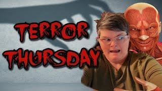 TERROR THURSDAY!!!!! Terrifying Things!