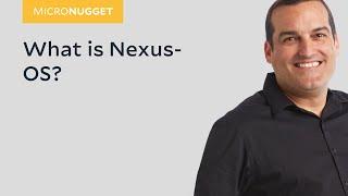 MicroNugget: What is Nexus-OS?