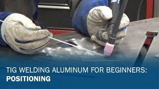 TIG Welding Aluminum for Beginners Part 1: Positioning