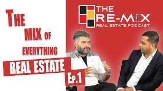 The Mix Of Everything Real Estate - The RE- MIX Ep.1