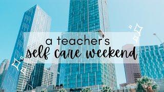 Self Care Weekend | putting aside work, nature in LA, Homegoods haul, Teacher Care Crate Unboxing