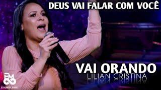 DEUS VAI FALAR COM VOCÊ - Vai Orando - Lilian Cristina ( LIVE SESSION )