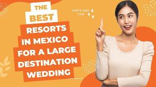 9 best resorts in Mexico for a large (100+ guest) destination wedding in 2023