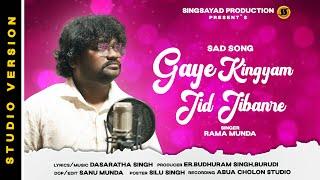 Gaye Kingyam Jid Jibanre || New Mundari Song 2024 ( Studio Version) || Rama Munda