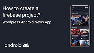 Step 1:  Deco News - Android Mobile App for Wordpress - How to create a firebase project?