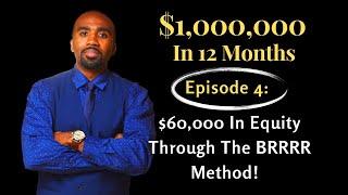 Increasing My Net Worth By $1,000,000 | Episode #4 | Creating $60,000 Through The BRRRR Method