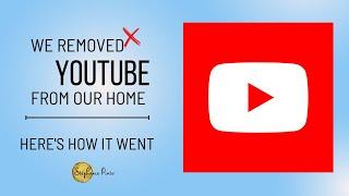 We removed YouTube from our home... here's how the kids took it.