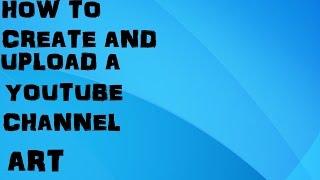 How to create and upload a simple YouTube channel art (no commentry)