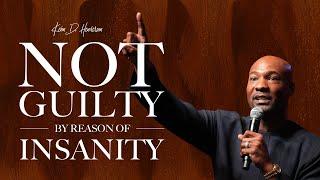 Not Guilty By Reason Of Insanity | Pastor Keion Henderson