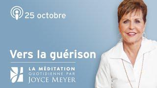 25 octobre | Vers la guérison – Méditation Quotidienne par Joyce Meyer