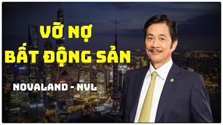 VỠ NỢ BẤT ĐỘNG SẢN NOVALAND ?| Bí mật những con số đáng báo động