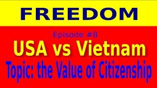 Freedom: USA vs Vietnam - Episode 8 - the Value of Citizenship (Politics)
