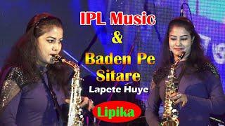 IPL Music & Baden Pa Sitara Lapata Hua | Saxophone Cover By Lipika | Lipika Samanta  Badan Pe Sitare