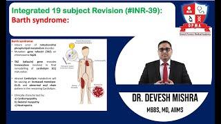 . Integrated 19 subject Revision (#INR-39):Barth syndrome by Dr Devesh Mishra.