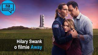 Hilary Swank o serialu Away