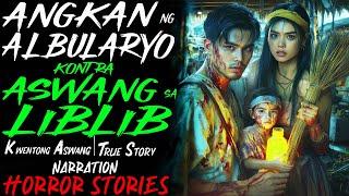 ANGKAN NG ALBULARYO KONTRA ASWANG SA LIBLIB | Kwentong Aswang | True Story