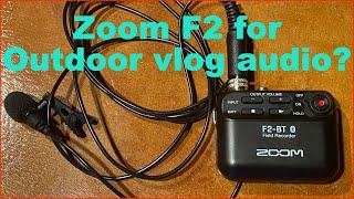 Zoom F2 - best audio for outdoor vloggers?