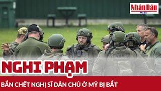 Nghi phạm bắn chết nghị sĩ Dân chủ ở Mỹ bị bắt | Báo Nhân Dân