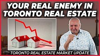 Your Real Enemy In Toronto Real Estate (Toronto Real Estate Market Update)