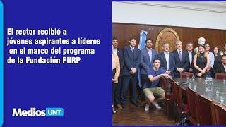 El rector recibió a jóvenes aspirantes a líderes en el marco del programa de la Fundación FURP