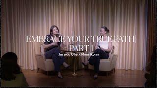 Embrace Your True Path - Jessica Olie x Mimi Ikonn | Part 1