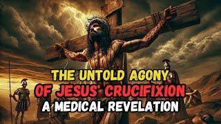 ️ THE AGONY OF JESUS: MEDICAL INSIGHTS AND BIBLICAL PROPHECIES OF THE CRUCIFIXION 