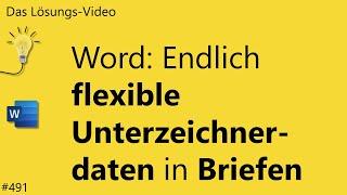 Das #Lösungsvideo 491: Word – endlich flexible Unterzeichnerdaten in Briefen