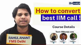 Course Details | How to convert Best IIM Call | Rahul Anant (FMS Delhi) |IIMwatpi