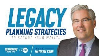 Legacy Planning Strategies to Secure Your Wealth with Matthew Karr, Esq