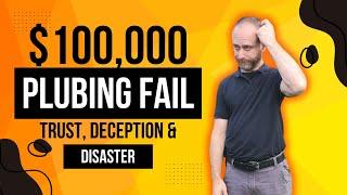Trust, Deception, and a Catastrophic Plumbing Fail: My $100,000 Story
