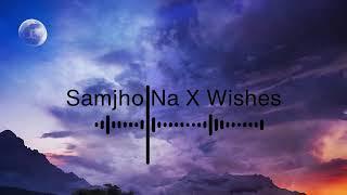 Samjho Na X Wishes - Mashup | Aditya Rikhari | Hasan Raheem | DJ Sumit Rajwanshi