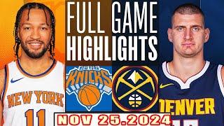 Denver Nuggets Vs New York Knicks FULL GAME Highlights Nov 25,2024 NBA Season 2024-25