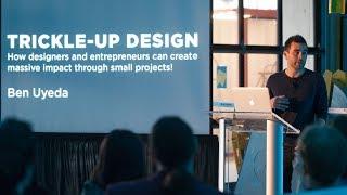 Ben Uyeda on Trickle-up Design | a presentation for Design Night at the Autodesk BUILD space